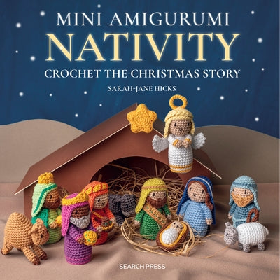 Mini Amigurumi Nativity: Crochet the Christmas Story by Hicks, Sarah-Jane