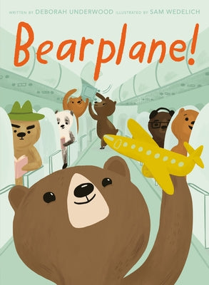 Bearplane! by Underwood, Deborah