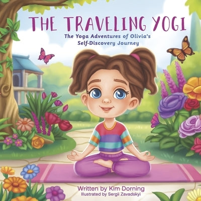 The Traveling Yogi: The Yoga Adventures of Olivia's Self Discovery Journey by Dorning, Kim