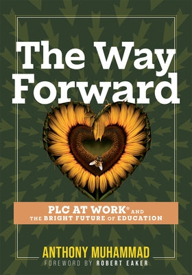The Way Forward: PLC at Work(r) and the Bright Future of Education (Tips and Tools to Address the Past, Present, and Future Challenges in Education Th by Muhammad, Anthony
