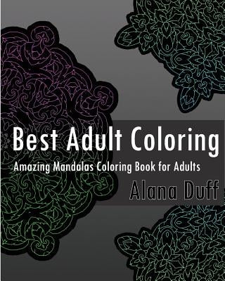 Best Adult Coloring Books: Amazing Mandalas Coloring Book for Adults by Duff, Alana