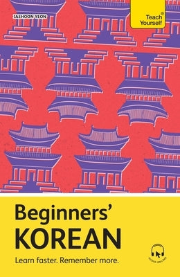 Beginners' Korean: Learn Faster. Remember More. by Yeon, Jaehoon