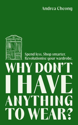 Why Don't I Have Anything to Wear?: A Modern Guide to Sustainable Clothing (Fashion Books, Climate Change Gifts, Clothing Essentials) by Cheong, Andrea