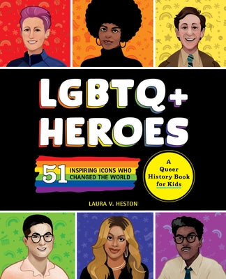 LGBTQ+ Heroes: 51 Inspiring Icons Who Changed the World by Heston, L. V.