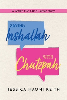 Saying Inshallah With Chutzpah: A Gefilte Fish Out of Water Story by Keith, Jessica Naomi