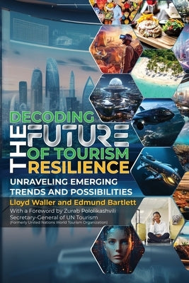 Decoding the Future of Tourism Resilience by Waller, Lloyd