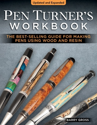 Pen Turner's Workbook, Revised 4th Edition: The Best-Selling Guide for Making Pens Using Wood and Resin by Gross, Barry
