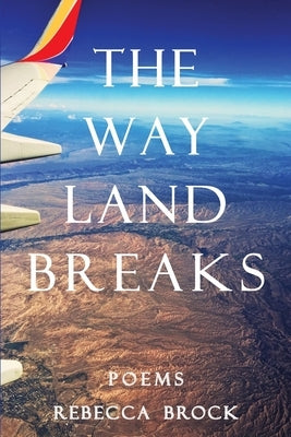 The Way Land Breaks by Brock, Rebecca