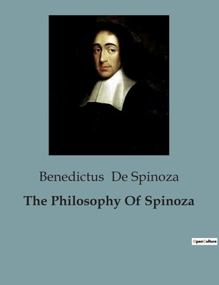 The Philosophy Of Spinoza by De Spinoza, Benedictus