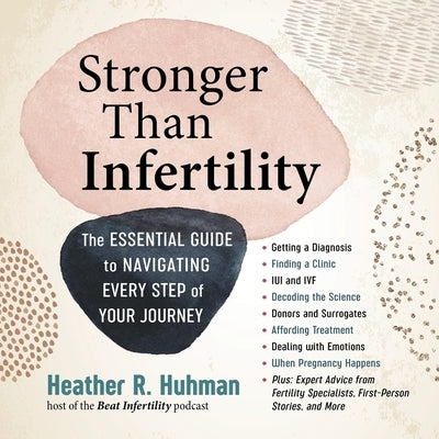 Stronger Than Infertility: The Essential Guide to Navigating Every Step of Your Journey by Huhman, Heather