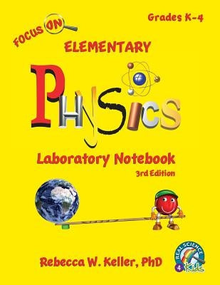 Focus On Elementary Physics Laboratory Notebook 3rd Edition by Keller, Rebecca W.