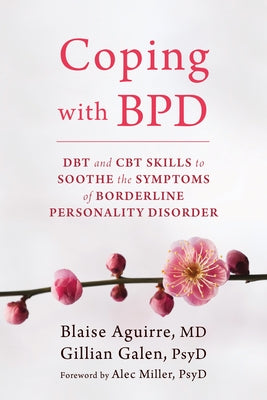 Coping with BPD: DBT and CBT Skills to Soothe the Symptoms of Borderline Personality Disorder by Aguirre, Blaise