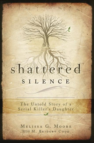 Shattered Silence: Untold Story of a Serial Killer's Daughter by Moore, Melissa