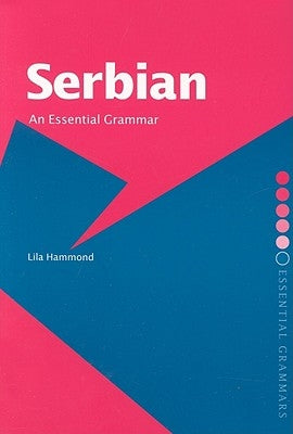 Serbian: An Essential Grammar: An Essential Grammar by Hammond, Lila