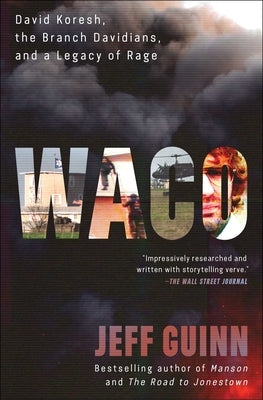 Waco: David Koresh, the Branch Davidians, and a Legacy of Rage by Guinn, Jeff