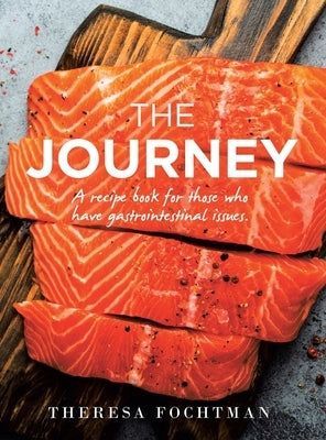 The Journey: A recipe book for those who have gastrointestinal issues. by Fochtman, Theresa