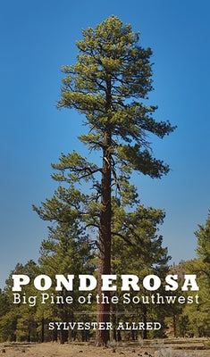 Ponderosa: Big Pine of the Southwest by Allred, Sylvester