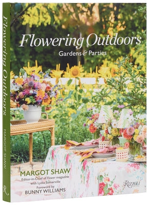 Flowering Outdoors: Gardens & Parties: Inspiring Floral Touches for Outside Spaces and Entertaining by Shaw, Margot