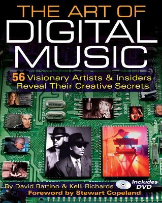 The Art of Digital Music: 56 Visionary Artists & Insiders Reveal Their Creative Secrets by Battino, David