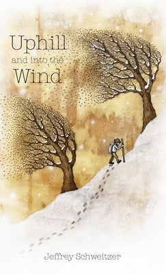 Uphill and into the Wind by Schweitzer, Jeffrey R.