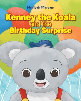 Kenney the Koala and the Birthday Surprise by Maryam, Nadiyah