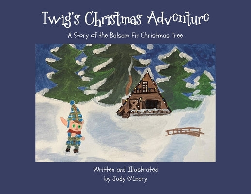 Twig's Christmas Adventure: A Story of the Balsam Fir Christmas Tree by O'Leary, Judy