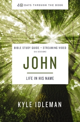 John Bible Study Guide Plus Streaming Video: Life in His Name by Idleman, Kyle