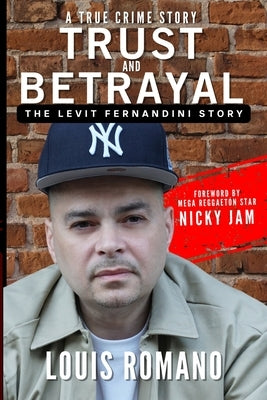 Trust and Betrayal: The Levit Fernandini Story by Romano, Louis