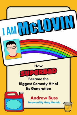 I Am McLovin: How Superbad Became the Biggest Comedy Hit of Its Generation by Buss, Andrew