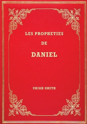 Les Prophéties de Daniel: Commentaire verset par verset by Smith, Uriah