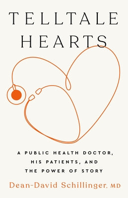 Telltale Hearts: A Public Health Doctor, His Patients, and the Power of Story by Schillinger, Dean-David