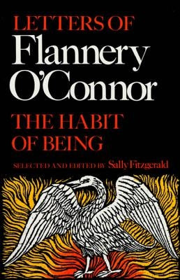 The Habit of Being: Letters of Flannery O'Connor by O'Connor, Flannery
