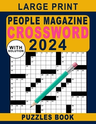 Large Print People Magazine Crossword Puzzles Book 2024: Easy to Medium Crossword Puzzles Book For Seniors & Teens - BIG Font, Anti eye strain by Publisher, Sophia