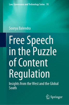 Free Speech in the Puzzle of Content Regulation: Insights from the West and the Global South by Balendra, Soorya