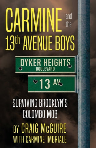 Carmine And The 13th Avenue Boys: Surviving Brooklyn's Colombo Mob by McGuire, Craig