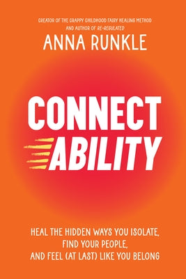 Connectability: Heal the Hidden Ways You Isolate, Find Your People, and Feel (at Last) Like You Belong by Runkle, Anna