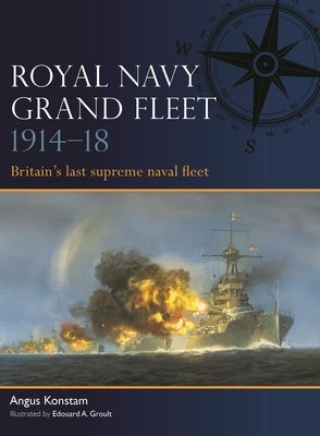 Royal Navy Grand Fleet 1914-18: Britain's Last Supreme Naval Fleet by Konstam, Angus