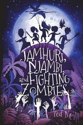 Jamhuri, Njambi & Fighting Zombies by Neill, Ted