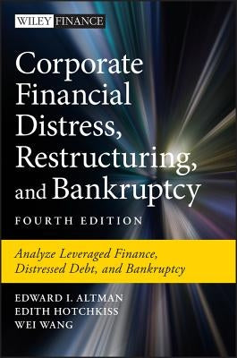 Corporate Financial Distress, Restructuring, and Bankruptcy: Analyze Leveraged Finance, Distressed Debt, and Bankruptcy by Altman, Edward I.