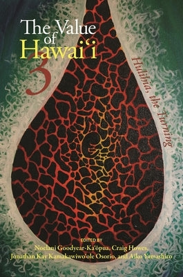 The Value of Hawai&#699;i 3: Hulihia, the Turning by Goodyear-Ka'&#333;pua, Noelani