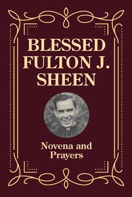 Blessed Fulton J. Sheen Novena and Prayers by Wolfe, Jaymie