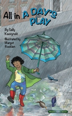 All in a Day's Play (English and Spanish) by Kaczynski, Sally