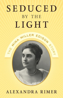 Seduced by the Light: The Mina Miller Edison Story by Rimer, Alexandra