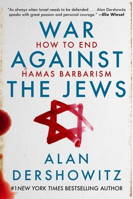 War Against the Jews: How to End Hamas Barbarism by Dershowitz, Alan