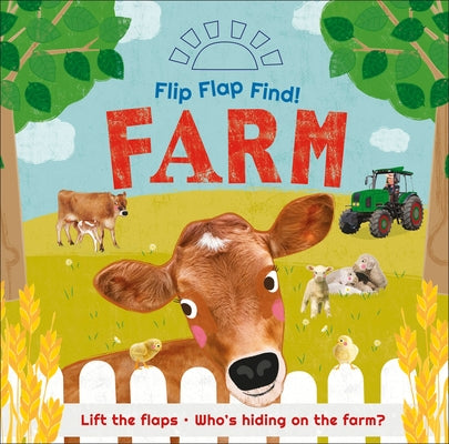 Flip Flap Find! Farm: Lift the Flaps! Who's Hiding on the Farm? by DK