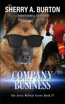 Company Business: Join Jerry McNeal And His Ghostly K-9 Partner As They Put Their "Gifts" To Good Use. by Burton, Sherry a.