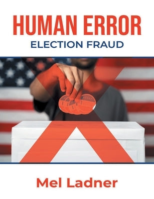 Human Error: Election Fraud by Ladner, Mel