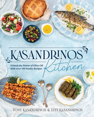 Kasandrinos Kitchen: Unlock the Power of Olive Oil with Over 100 Family Recipes by Kasandrinos, Tony