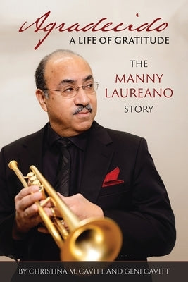 Agradecido A Life of Gratitude: The Manny Laureano Story by Cavitt, Christina M.