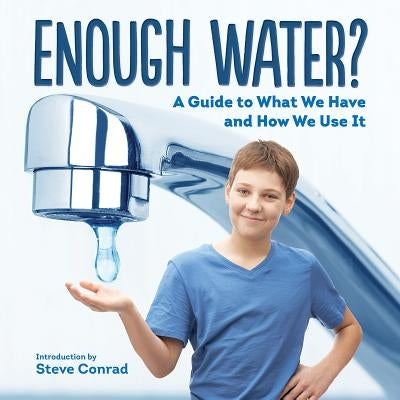 Enough Water?: A Guide to What We Have and How We Use It by Conrad, Steve